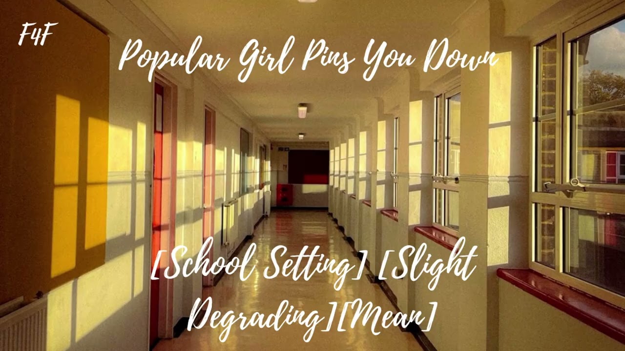 Popular Girl Pins You Down[F4F][School Setting][Slightly Degrading][Mean]