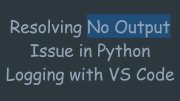 Resolving No Output Issue in Python Logging with VS Code