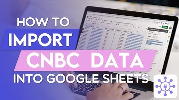 How To Get CNBC Data in Google Sheets Using A Free API