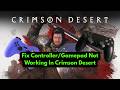 Fix Controller/Gamepad Not Working In Crimson Desert