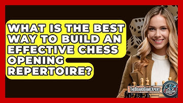 What Is The Best Way To Build An Effective Chess Opening Repertoire? - The Board Game Xpert