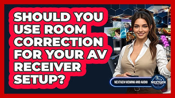 Should You Use Room Correction For Your AV Receiver Setup? - NextGen Viewing and Audio