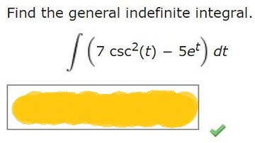 Find the general indefinite integral. (Use C for the constant of integration.)7 csc2(t) − 5et dt