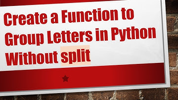 Create a Function to Group Letters in Python Without split