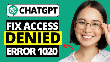 How To Fix ChatGPT Access Denied Error Code 1020