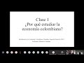 Clase 1  por qu estudiar la economa colombina