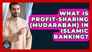 What Is Profit-sharing (Mudarabah) In Islamic Banking? - Halal Finance Guy