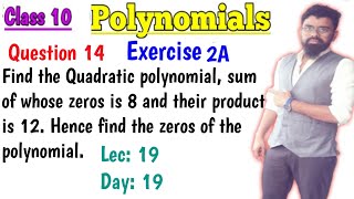 Find the quadratic polynomial sum of whose zeros is 8 and their product is 12