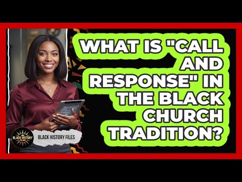 What Is "Call And Response" In The Black Church Tradition? - Black History Files