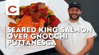 Seared King Salmon over Gnocchi Puttanesca | Chef Mike Pichetto | Tips & Techniques