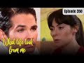 What life took from me full episode 350