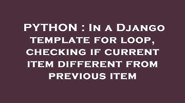 PYTHON : In a Django template for loop, checking if current item different from previous item