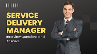 Service Delivery Manager Interview Questions and Answers | Question and Answers