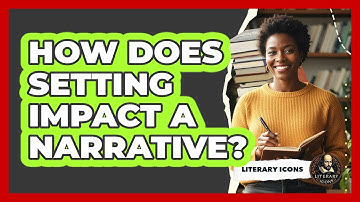How Does Setting Impact A Narrative?