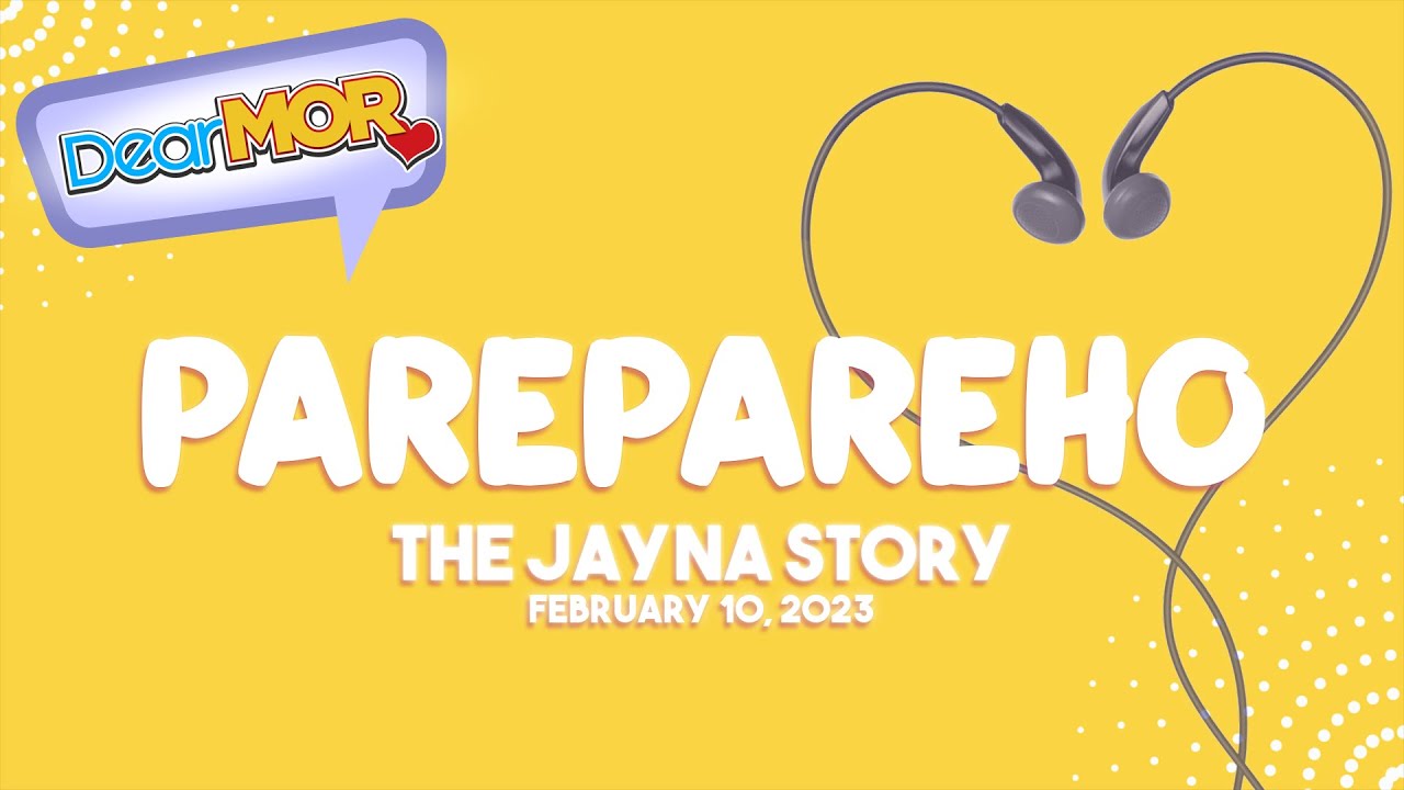 Dear MOR: "Parepareho" The Jayna Story 02-10-23