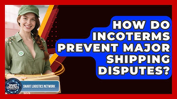 How Do Incoterms Prevent Major Shipping Disputes? - Smart Logistics Network