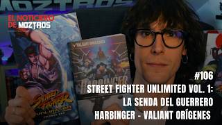 📫 Noticiario de Moztros #106 I Street Fighter Unlimited vol. 1 I Harbinger - Valiant Orígenes
