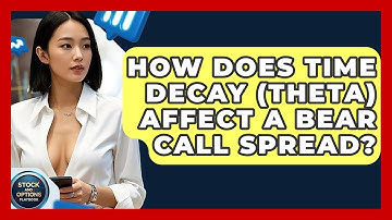 How Does Time Decay (Theta) Affect A Bear Call Spread? - Stock and Options Playbook