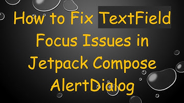 How to Fix TextField Focus Issues in Jetpack Compose AlertDialog