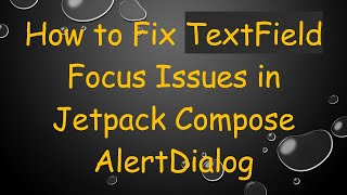 How to Fix TextField Focus Issues in Jetpack Compose AlertDialog