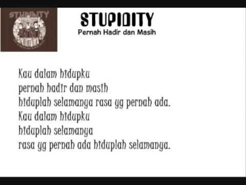 stupidity  pernah hadir dan masih + lirik