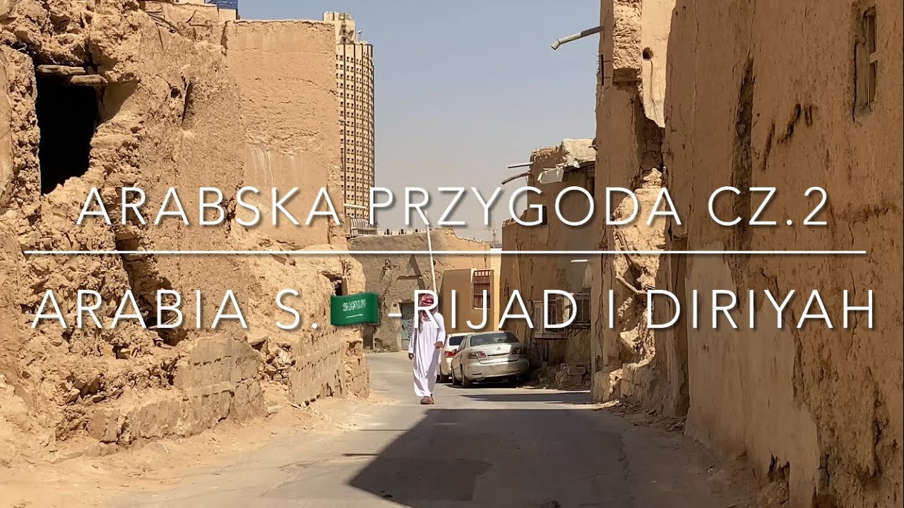 # 256 Arabia Saudyjska: Rijad i Diriyah. Arabska przygoda cz.2