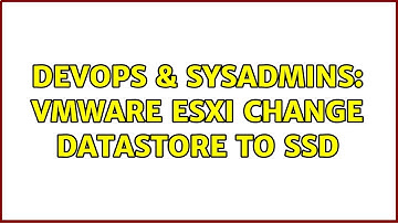 DevOps & SysAdmins: Vmware ESXi change datastore to SSD (2 Solutions!!)