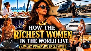 How the Richest Women in the World Live Luxury Power and Exclusivity