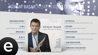 Keşke Burada Olsaydın (Enstrümantal) (Kürşat Başar) Official Audio #keşkeburadaolsaydın #kürşatbaşar