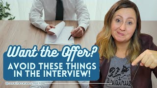 Want the Offer? Avoid these things in the interview!