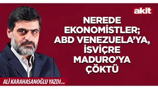 Yeni Akit - Ali Karahasanoğlu Nerede Ekonomistler Venezuelaya, İsviçre Maduroya Çöktü