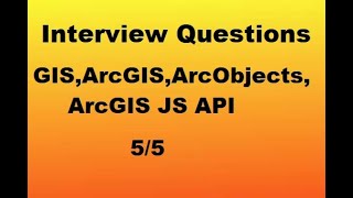 Interview Questions GIS, ArcGIS, ArcObject, ArcGIS Server, AGS JS API, ArcSDE  Part - V