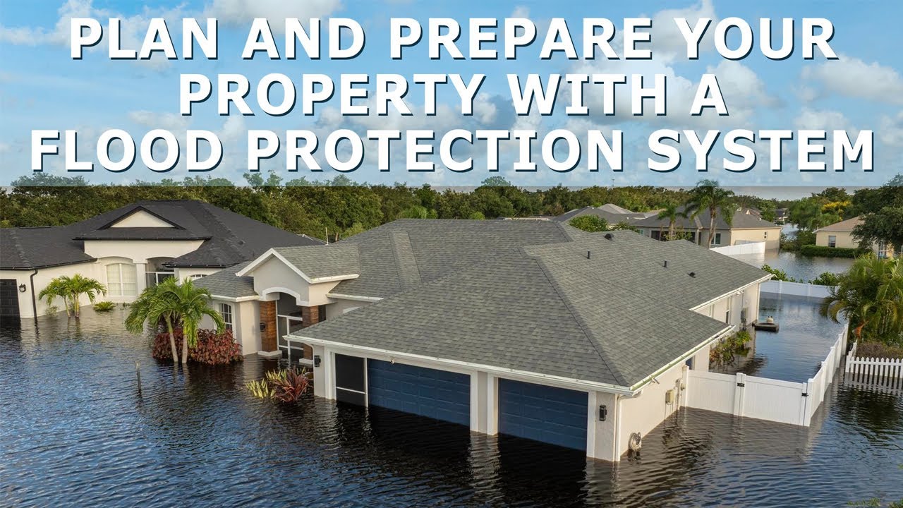 Plan and Prepare Your Property With a Flood Protection System