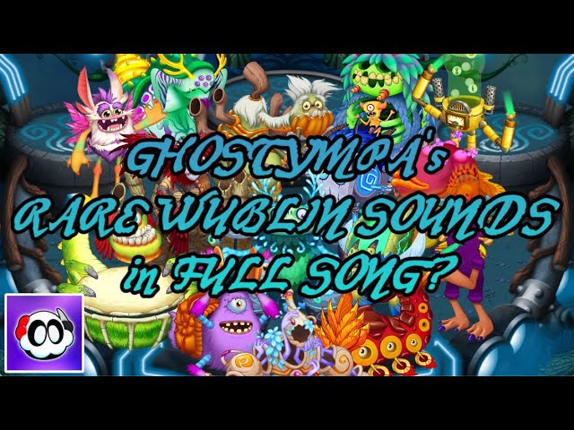 @GHOSTYMPA’s RARE WUBLIN SOUNDS in the FULL SONG? 🎶 (Part 9) — My Singing Monsters