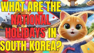 What are the national holidays in South Korea? What are the national holidays in South Korea?