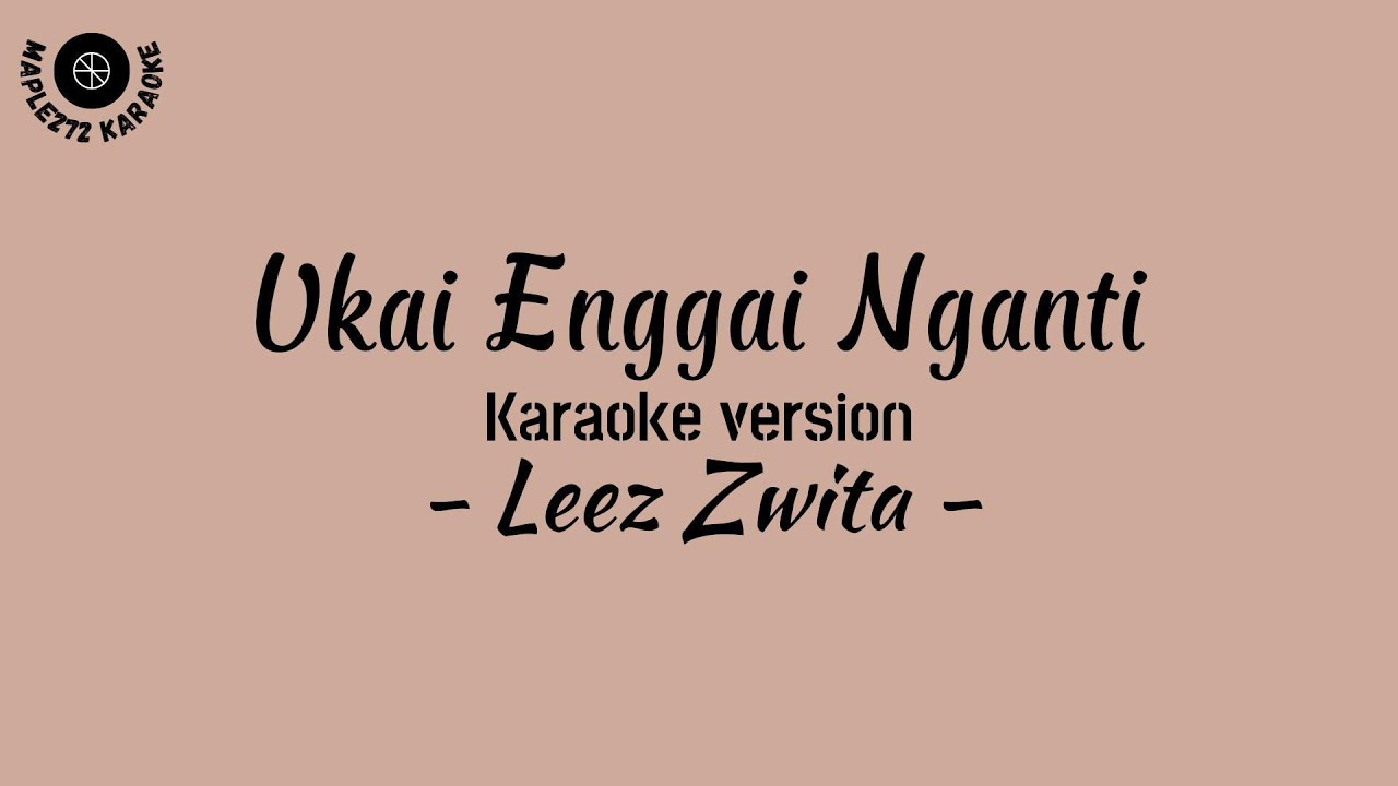 Ukai Enggai Nganti ( Karaoke version ) - Leez Zwita