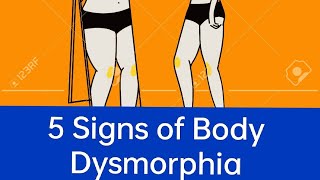 5 Signs of Body Dysmorphia.