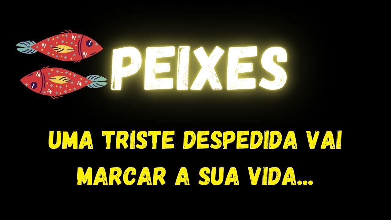 ♓️PEIXES😢UMA TRISTE DESPEDIDA VAI MARCAR A SUA VIDA...