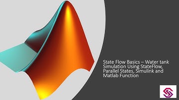 StateFlow Basics : Simulation Of Water Tank with Parallel States and matlab/ Simulink Functions