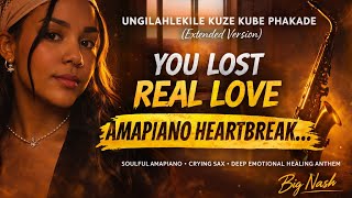 Ungilahlekile Kuze Kube Phakade extend Version  You Lost Me Forever  Soulful Amapiano Crying Sax