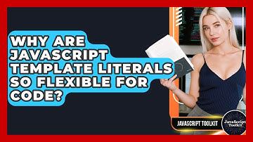 Why Are JavaScript Template Literals So Flexible For Code? - JavaScript Toolkit