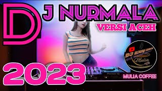 DJ NURMALA VERSI ACEH NEW 2023 || DJ PLEINE BASSE 2023 #djterbaru2023 #aceh #breakbeat #fyp