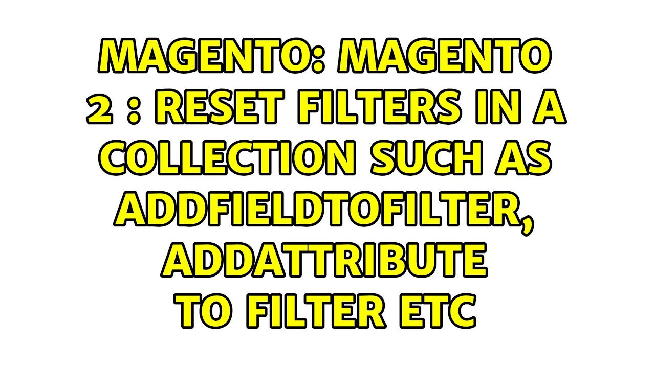 Magento 2 : Reset filters in a collection such as addFieldtoFilter, addAttribute to filter etc