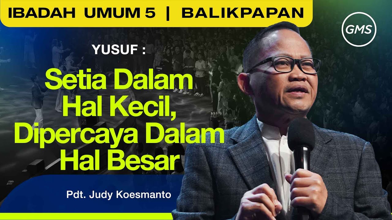 GMS BALIKPAPAN | YUSUF: SETIA DALAM HAL KECIL, DIPERCAYA DALAM HAL BESAR - PS. JUDY KOESMANTO