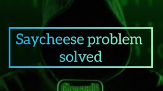 Saycheese tool problem solved screenshot 5