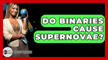 Do Binaries Cause Supernovae? - Physics Frontier