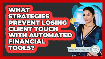 What Strategies Prevent Losing Client Touch With Automated Financial Tools?