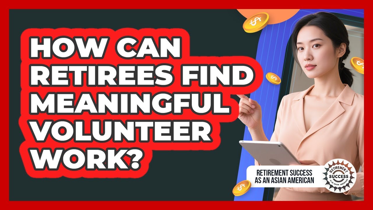 How Can Retirees Find Meaningful Volunteer Work?