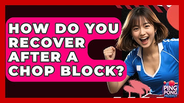 How Do You Recover After A Chop Block? - Ping Pong Prodigy