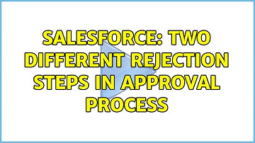 Salesforce: Two different Rejection steps in Approval process